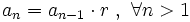 a_n=a_{n-1} \cdot r \ , \ \forall n>1