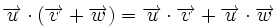 \overrightarrow{u} \cdot (\overrightarrow{v} + \overrightarrow{w})=\overrightarrow{u} \cdot \overrightarrow{v} + \overrightarrow{u} \cdot \overrightarrow{w}