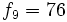 f_9=76 \;