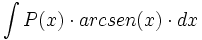 \int P(x) \cdot arc sen(x) \cdot dx