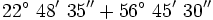22^\circ \ 48' \ 35'' + 56^\circ \ 45' \ 30''
