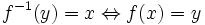 f^{-1}(y) = x \Leftrightarrow{}f(x) = y \,\!