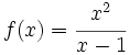 f(x)= \cfrac{x^2}{x-1}