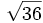 \sqrt{36}\;