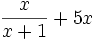 \frac{x}{x+1}+5x