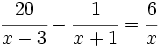 \cfrac{20}{x-3}-\cfrac{1}{x+1}=\cfrac{6}{x}