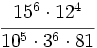 \cfrac{15^6 \cdot 12^4}{10^5 \cdot 3^6 \cdot 81}