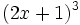 (2x+1)^3\;