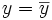 y= \overline{y}