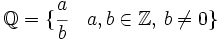 \mathbb{Q} = \lbrace \cfrac {a}{b}\quad a,b \in \mathbb{Z}, \, b \ne 0 \rbrace