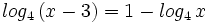 log_4 \, (x-3) = 1 - log_4 \, x\;