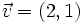 \vec{v} =(2,1)