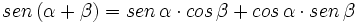 sen \, (\alpha + \beta) = sen \, \alpha \cdot cos \, \beta + cos \, \alpha \cdot sen \, \beta