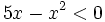 5x-x^2 < 0\;