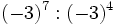 (-3)^7 : (-3)^4\;