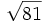 \sqrt{81}\;