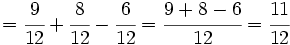 =\cfrac{9}{12} + \cfrac{8}{12} - \cfrac{6}{12}= \cfrac{9+8-6}{12}=\cfrac{11}{12}