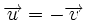 \overrightarrow{u}=-\overrightarrow{v}