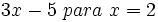 3x-5 \ para \ x=2\;