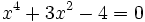 x^4+3x^2-4=0\;