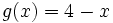 g(x)=4-x\;