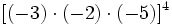 [(-3) \cdot (-2) \cdot (-5)]^4\;