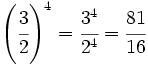 \left ( \cfrac{3}{2} \right ) ^4 = \cfrac{3^4}{2^4} =\cfrac{81}{16}
