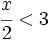 \cfrac{x}{2}<3\;