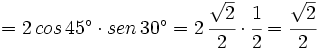 = 2 \, cos \, 45^\circ \cdot sen \, 30^\circ= 2 \, \cfrac{\sqrt{2}}{2}\cdot \cfrac{1}{2}=\cfrac{\sqrt{2}}{2}