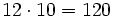 12 \cdot 10 = 120