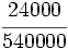 \cfrac{24000}{540000}