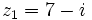 z_1=7-i\;