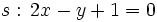 s: \, 2x-y+1=0