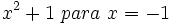 x^2+1 \ para \ x=-1\;