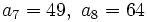 a_7=49,\ a_8=64