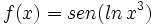 f(x)=sen ( ln \, x^3)\;