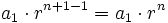 a_1 \cdot r^{n+1-1}= a_1 \cdot r^n