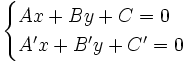 \begin{cases} Ax+By+C=0 \\ A'x+B'y+C'=0 \end{cases}