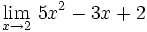 \lim_{x \to 2} \, 5x^2-3x+2