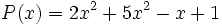 P(x)=2x^2+5x^2-x+1 \;\!