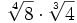\sqrt[4]{8} \cdot \sqrt[3]{4}