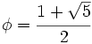 \phi=\cfrac{1+\sqrt{5}}{2}