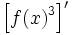 \left[ f(x)^3 \right]'
