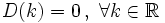 D(k)=0 \, , \ \forall k \in \mathbb{R}