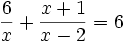 \frac{6} {x}+ \frac{x+1} {x-2} = 6