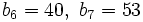 b_6=40, \ b_7=53