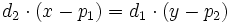 d_2 \cdot (x-p_1)=d_1 \cdot (y-p_2)