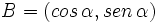 B=(cos \, \alpha , sen \, \alpha )