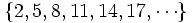 \{ 2, 5, 8, 11, 14, 17, \cdots \}