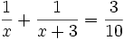 \frac{1} {x}+ \frac{1} {x+3} = \frac{3} {10}